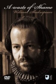 A Waste of Shame: The Mystery of Shakespeare and His Sonnets 2005 on netflix