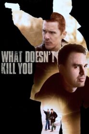 What Doesn’t Kill You 2008 on netflix