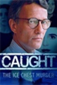 Caught: The Ice Chest Murder 2002 on netflix