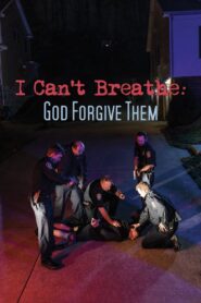 I Can’t Breathe (God Forgive Them) 2022 on netflix