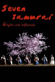 Seven Samurai: Origins and Influences 2006 on netflix