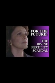 For the Future: The Irvine Fertility Scandal 1996 on netflix