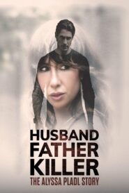Husband, Father, Killer: The Alyssa Pladl Story 2024 on netflix