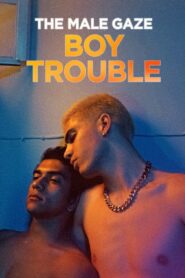 The Male Gaze: Boy Trouble 2024 on netflix