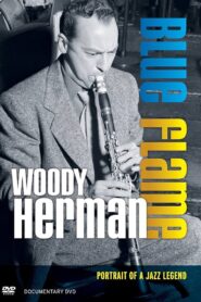 Woody Herman: Blue Flame – Portrait of a Jazz Legend 2012 on netflix