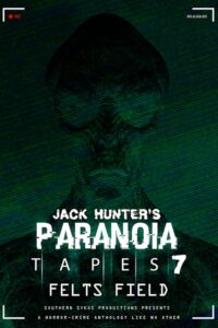 Paranoia Tapes 7: Felts Field 2020 on netflix