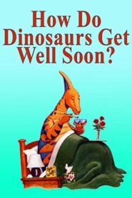 How Do Dinosaurs Get Well Soon? 2005 on netflix