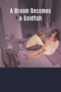 A Broom Becomes a Goldfish 2010 on netflix