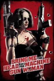 Bring Me the Head of the Machine Gun Woman 2012 on netflix