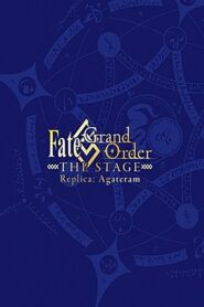 Fate/Grand Order THE STAGE: Replica; Agateram 2018 on netflix