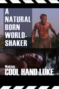 A Natural Born World-Shaker: The Making of ‘Cool Hand Luke’ 2008 on netflix