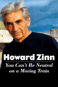 Howard Zinn: You Can’t Be Neutral on a Moving Train 2004 on netflix