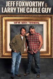 Jeff Foxworthy & Larry the Cable Guy: We’ve Been Thinking 2016 on netflix