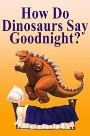 How Do Dinosaurs Say Goodnight? 2002 on netflix