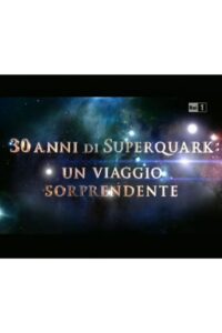 30 anni di SuperQuark – un viaggio sorprendente 2011 on netflix