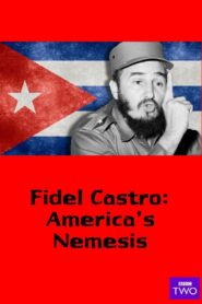 Fidel Castro: America’s Nemesis 2016 on netflix