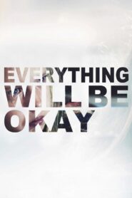 Everything Will Be Okay 2015 on netflix