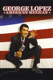 George Lopez: America’s Mexican 2007 on netflix