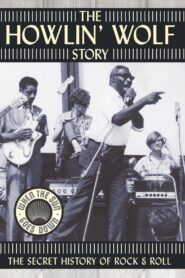 The Howlin’ Wolf Story: The Secret History of Rock & Roll 2003 on netflix