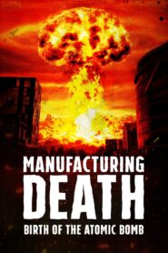 Manufacturing Death: Birth of the Atom Bomb 2023 on netflix