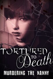 Tortured to Death Murdering the Nanny 2019 on netflix