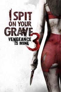 I Spit on Your Grave III: Vengeance Is Mine 2015 on netflix