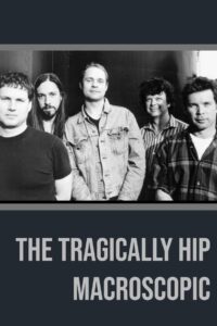 The Tragically Hip – Macroscopic 2005 on netflix