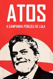 Atos: A campanha pública de Lula 2004 on netflix