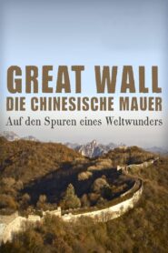 Great Wall – Die chinesische Mauer – Auf den Spuren eines Weltwunders 2012 on netflix