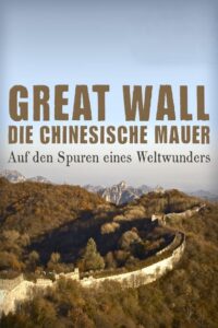 Great Wall – Die chinesische Mauer – Auf den Spuren eines Weltwunders 2012 on netflix