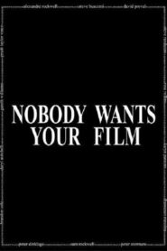 Nobody Wants Your Film 2005 on netflix