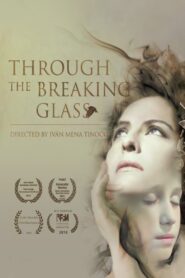 Through the Breaking Glass 2014 on netflix