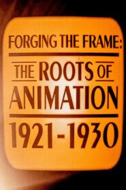 Forging the Frame: The Roots of Animation, 1921-1930 2008 on netflix