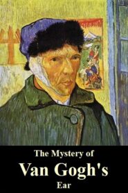 The Mystery of Van Gogh’s Ear 2016 on netflix