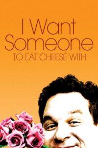 I Want Someone to Eat Cheese With 2006 on netflix