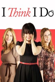 I Think I Do 2013 on netflix