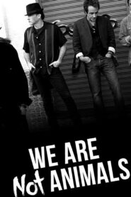 We’re No Animals 2013 on netflix