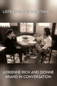 Listening for Something… Adrienne Rich and Dionne Brand in Conversation 1996 on netflix