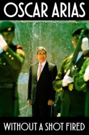 Oscar Arias: Without a Shot Fired 2017 on netflix