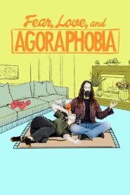 Fear, Love, and Agoraphobia 2017 on netflix