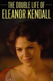 The Double Life of Eleanor Kendall 2008 on netflix
