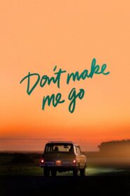 Don’t Make Me Go 2022 on netflix