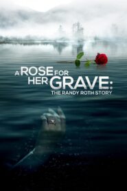 A Rose for Her Grave: The Randy Roth Story 2023 on netflix