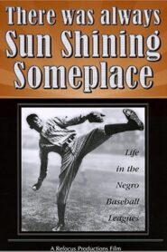 There Was Always Sun Shining Someplace: Life in the Negro Baseball Leagues 1981 on netflix