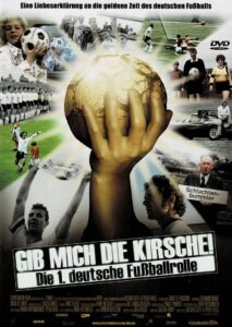 Gib mich die Kirsche! – Die 1. deutsche Fußballrolle 2004 on netflix