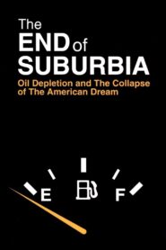 The End of Suburbia: Oil Depletion and the Collapse of the American Dream 2004 on netflix