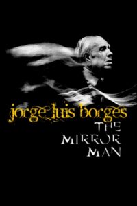 Jorge Luis Borges, the Mirror Man 1999 on netflix