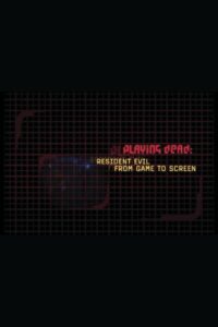 Playing Dead: Resident Evil from Game to Screen 2002 on netflix