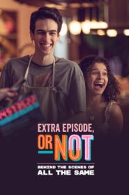 Extra Episode, or Not: Behind the Scenes of All the Same 2022 on netflix