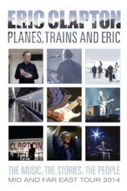 Eric Clapton – Planes, Trains and Eric 2014 on netflix